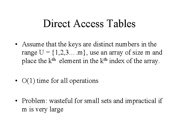 Direct Access Tables • Assume that the keys are distinct numbers in the range