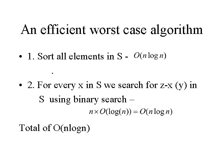 An efficient worst case algorithm • 1. Sort all elements in S. • 2.
