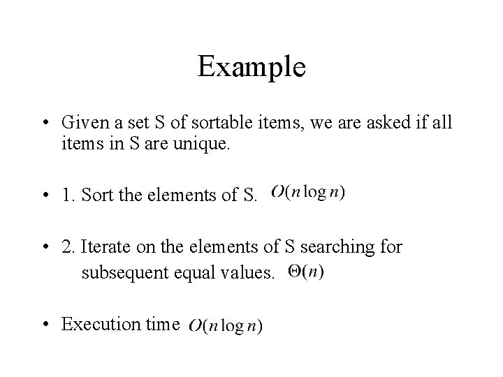 Example • Given a set S of sortable items, we are asked if all