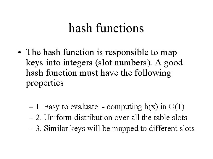 hash functions • The hash function is responsible to map keys into integers (slot