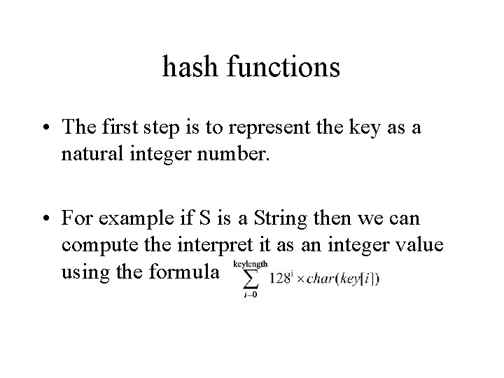 hash functions • The first step is to represent the key as a natural