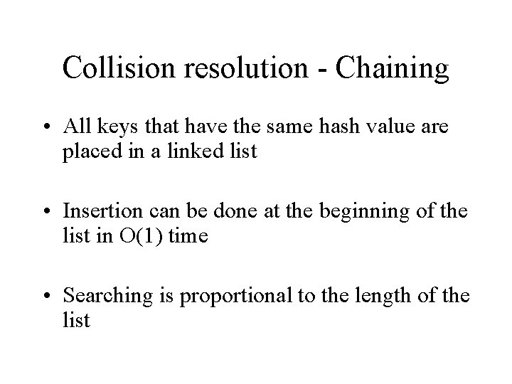 Collision resolution - Chaining • All keys that have the same hash value are