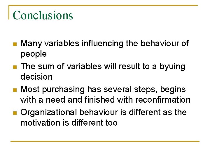 Conclusions n n Many variables influencing the behaviour of people The sum of variables