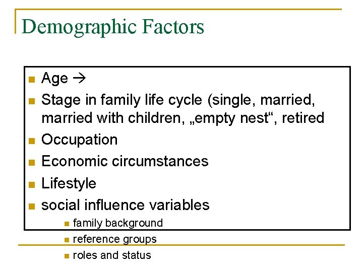 Demographic Factors n n n Age Stage in family life cycle (single, married with