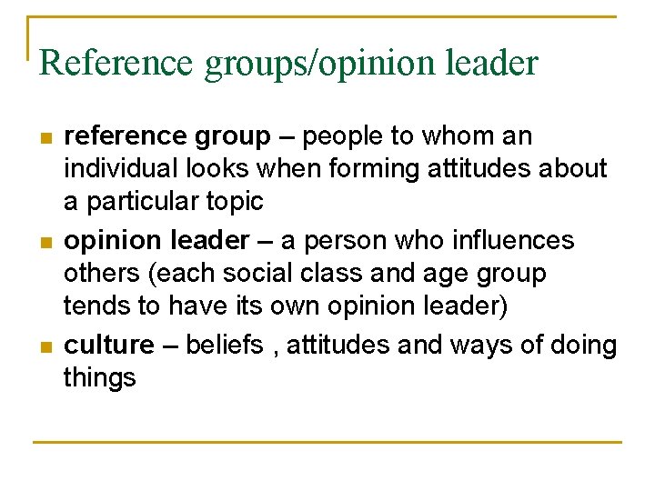 Reference groups/opinion leader n n n reference group – people to whom an individual