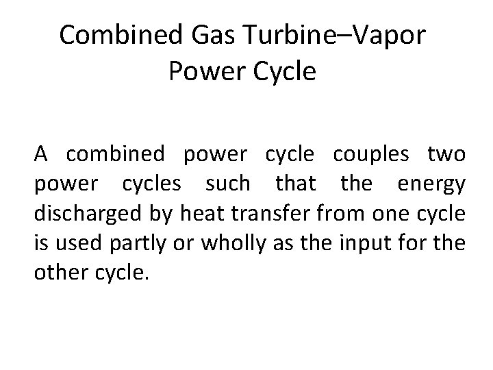 Combined Gas Turbine–Vapor Power Cycle A combined power cycle couples two power cycles such