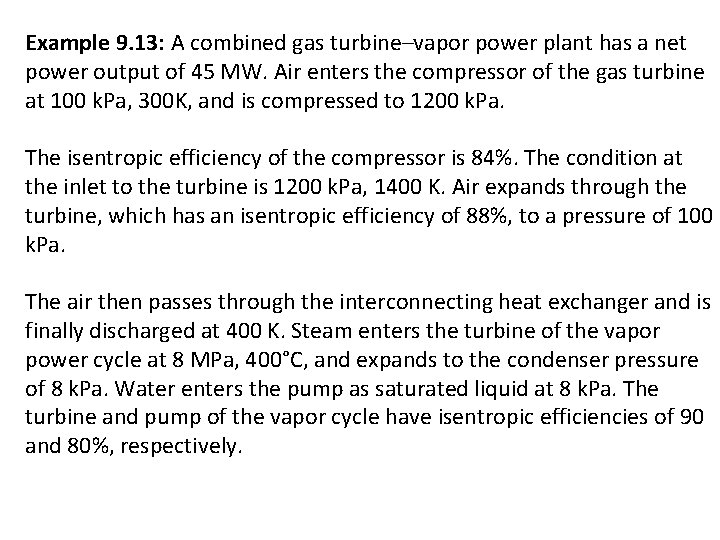 Example 9. 13: A combined gas turbine–vapor power plant has a net power output