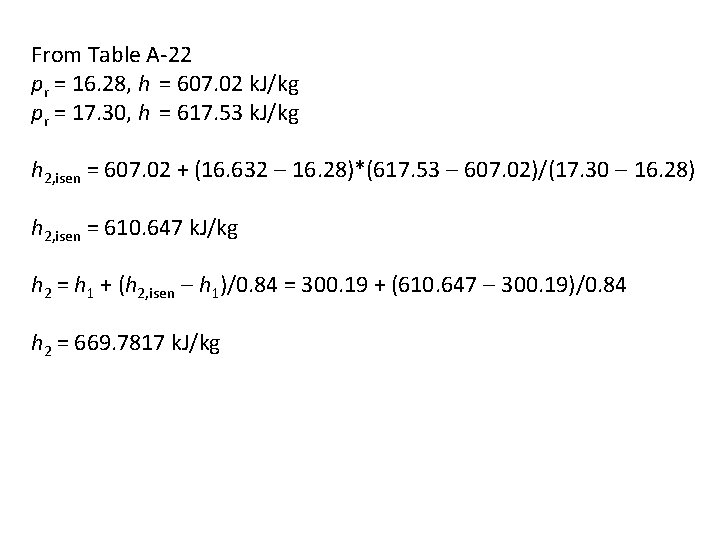 From Table A-22 pr = 16. 28, h = 607. 02 k. J/kg pr