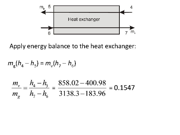  Apply energy balance to the heat exchanger: mg(h 4 h 5) = mv(h