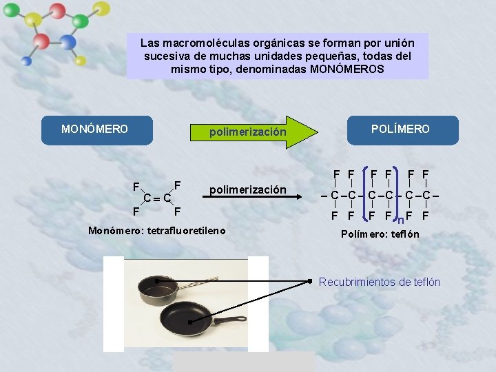 Las macromoléculas orgánicas se forman por unión sucesiva de muchas unidades pequeñas, todas del