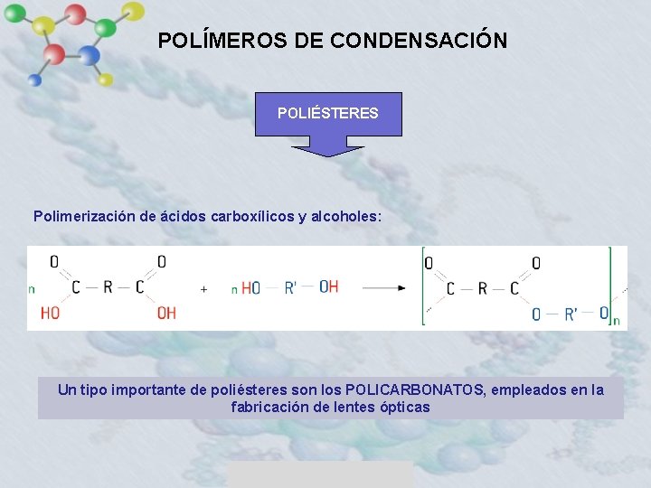 POLÍMEROS DE CONDENSACIÓN POLIÉSTERES Polimerización de ácidos carboxílicos y alcoholes: Un tipo importante de