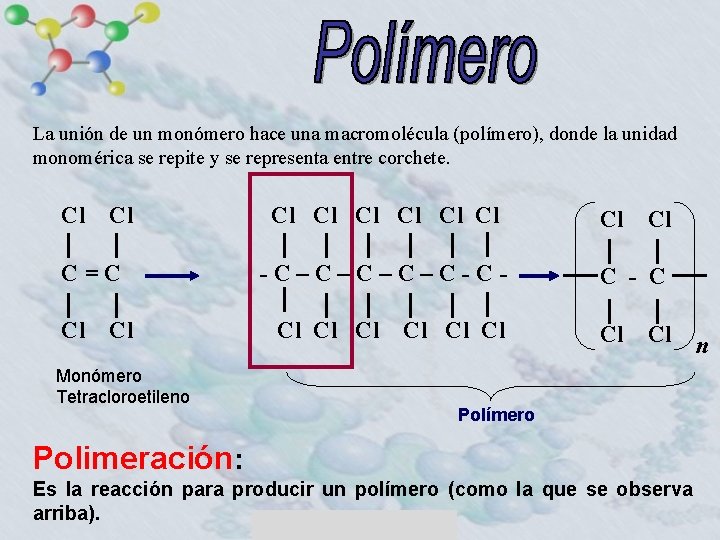 La unión de un monómero hace una macromolécula (polímero), donde la unidad monomérica se