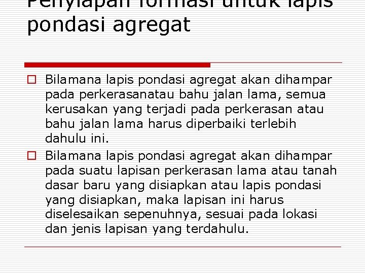 Penyiapan formasi untuk lapis pondasi agregat o Bilamana lapis pondasi agregat akan dihampar pada