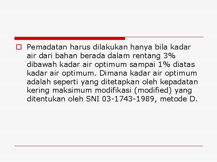 o Pemadatan harus dilakukan hanya bila kadar air dari bahan berada dalam rentang 3%