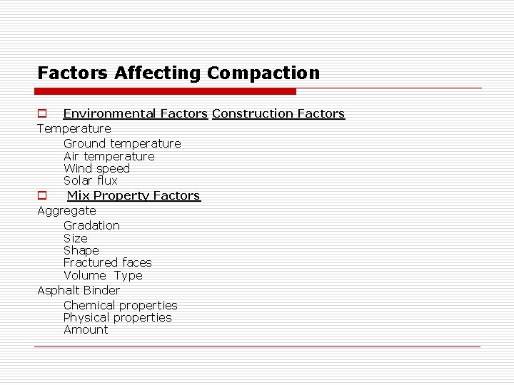 Factors Affecting Compaction o Environmental Factors Construction Factors Temperature Ground temperature Air temperature Wind