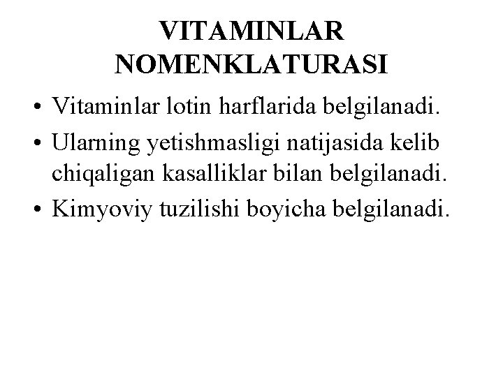 VITAMINLAR NOMENKLATURASI • Vitaminlar lotin harflarida belgilanadi. • Ularning yetishmasligi natijasida kelib chiqaligan kasalliklar