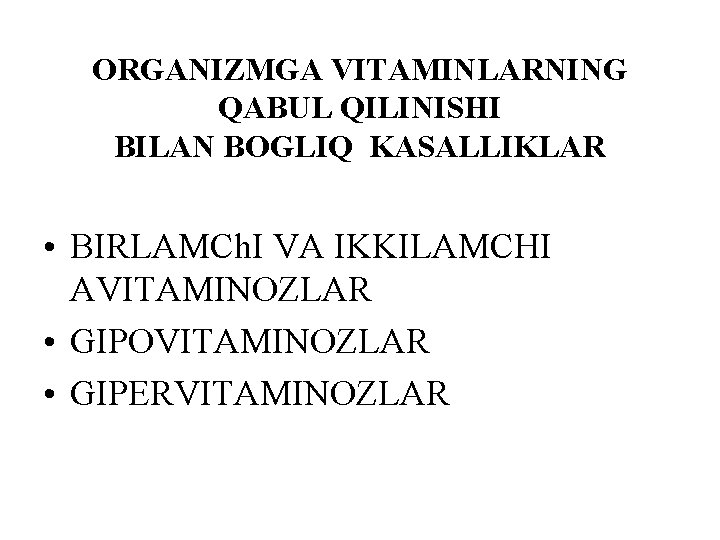 ORGANIZMGA VITAMINLARNING QABUL QILINISHI BILAN BOGLIQ KASALLIKLAR • BIRLAMCh. I VA IKKILAMCHI AVITAMINOZLAR •