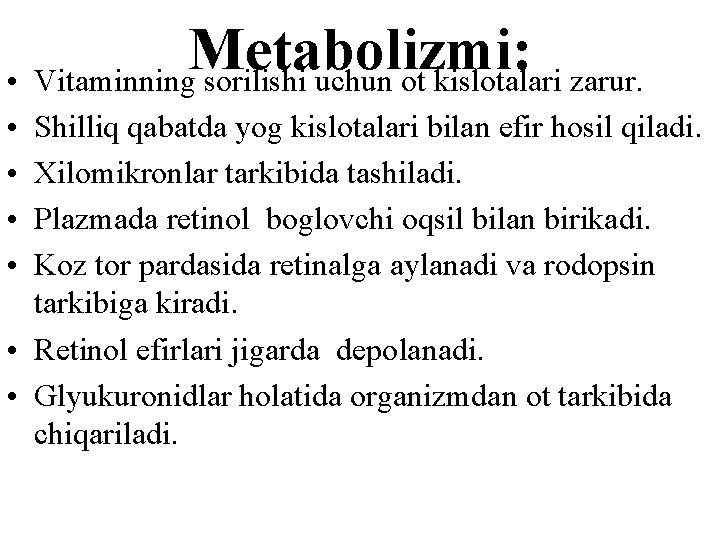 Metabolizmi: • Vitaminning sоrilishi uchun оt kislotalari zarur. • • Shilliq qabatda yog kislotalari