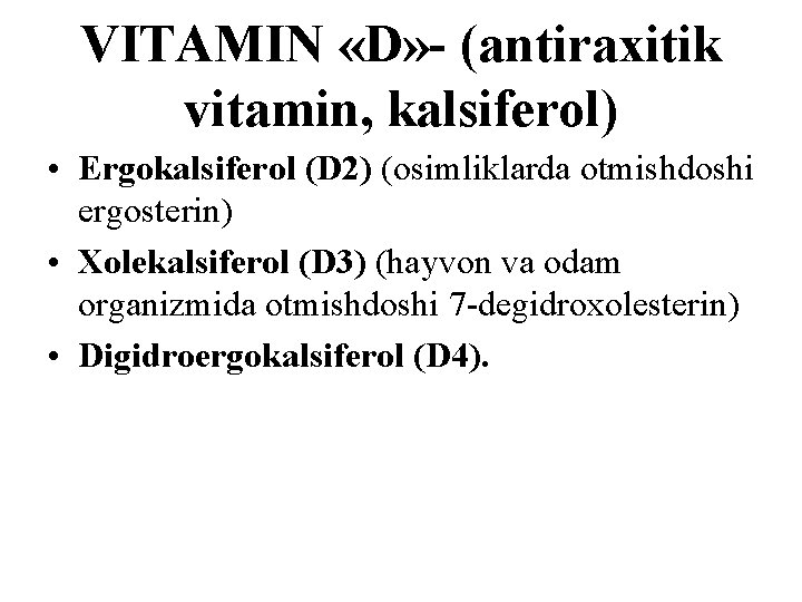 VITAMIN «D» - (antiraxitik vitamin, kalsiferol) • Ergokalsiferol (D 2) (оsimliklarda оtmishdoshi ergosterin) •