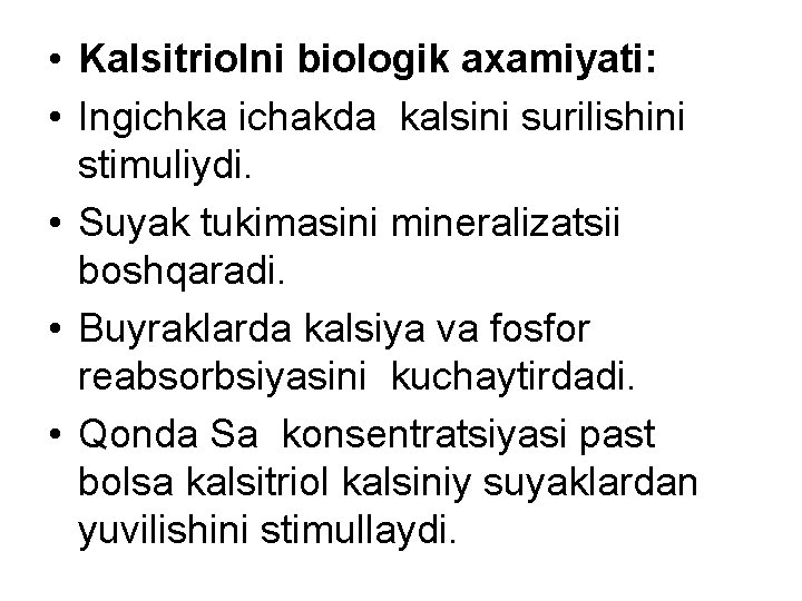  • Kalsitriolni biologik axamiyati: • Ingichka ichakda kalsini surilishini stimuliydi. • Suyak tukimasini