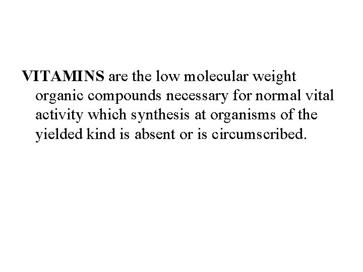 VITAMINS are the low molecular weight organic compounds necessary for normal vital activity which