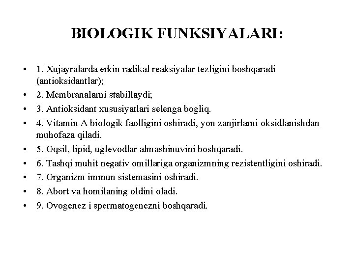 BIOLOGIK FUNKSIYALARI: • 1. Xujayralarda erkin radikal reaksiyalar tezligini boshqaradi (antioksidantlar); • 2. Membranalarni