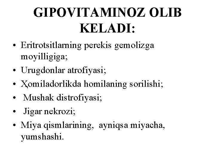 GIPOVITAMINOZ OLIB KELADI: • Eritrotsitlarning perekis gemolizga moyilligiga; • Urugdonlar atrofiyasi; • Ҳomiladorlikda homilaning