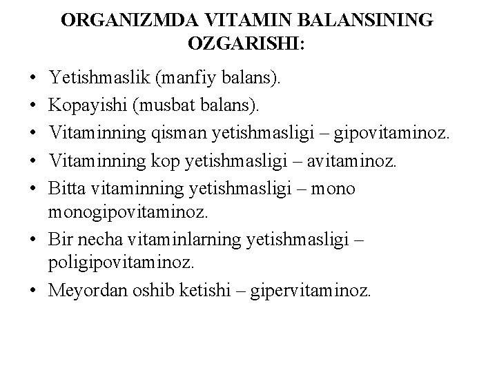 ORGANIZMDA VITAMIN BALANSINING OZGARISHI: • • • Yetishmaslik (manfiy balans). Kоpayishi (musbat balans). Vitaminning