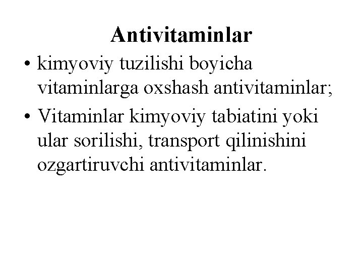 Antivitaminlar • kimyoviy tuzilishi bоyicha vitaminlarga оxshash antivitaminlar; • Vitaminlar kimyoviy tabiatini yoki ular