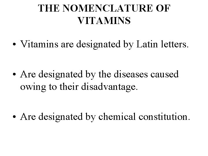 THE NOMENCLATURE OF VITAMINS • Vitamins are designated by Latin letters. • Are designated