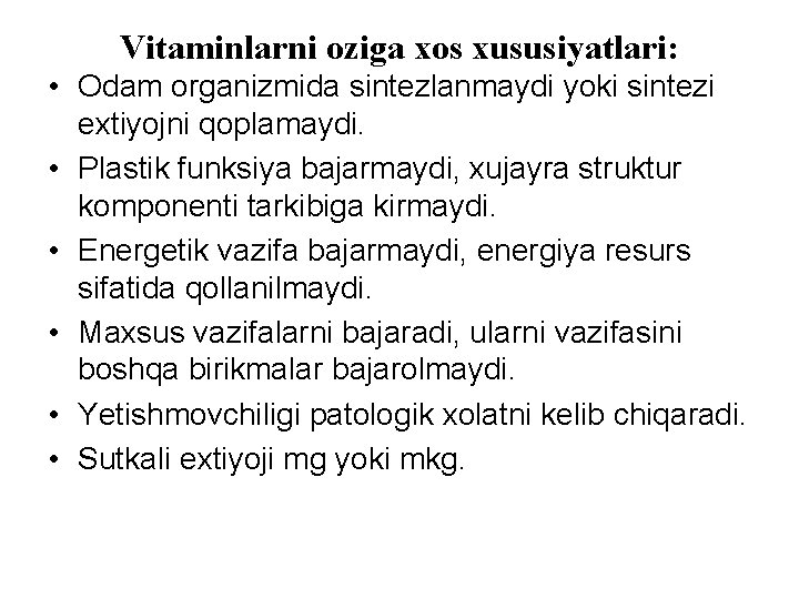 Vitaminlarni оziga xos xususiyatlari: • Odam organizmida sintezlanmaydi yoki sintezi extiyojni qoplamaydi. • Plastik