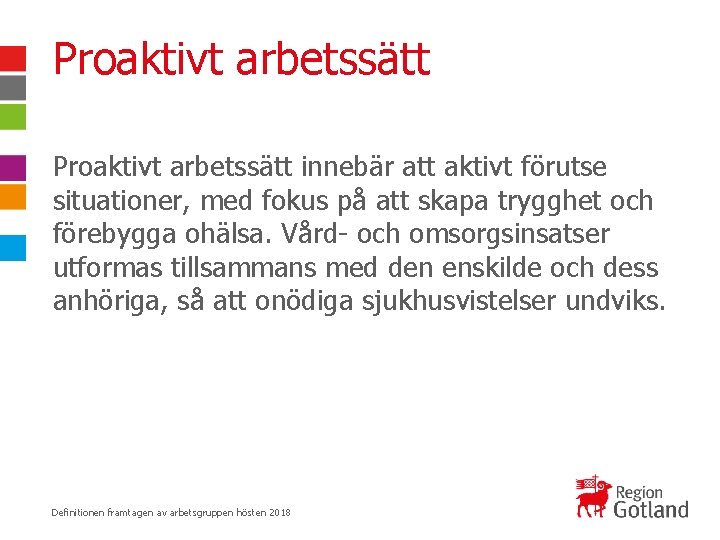 Proaktivt arbetssätt innebär att aktivt förutse situationer, med fokus på att skapa trygghet och