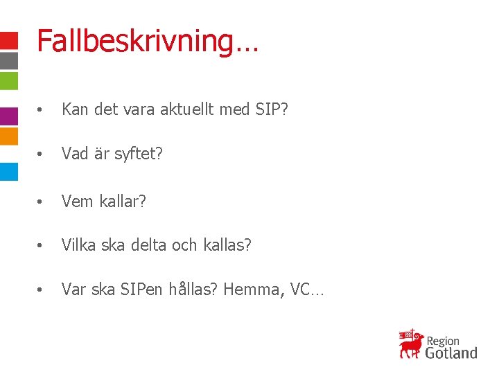 Fallbeskrivning… • Kan det vara aktuellt med SIP? • Vad är syftet? • Vem