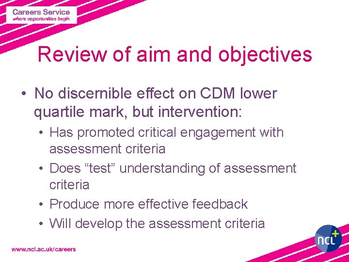 Review of aim and objectives • No discernible effect on CDM lower quartile mark,