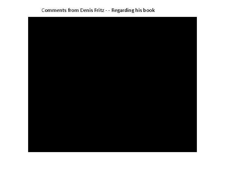 Comments from Denis Fritz - - Regarding his book 