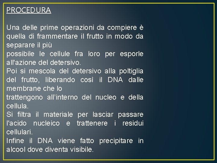 PROCEDURA Una delle prime operazioni da compiere è quella di frammentare il frutto in