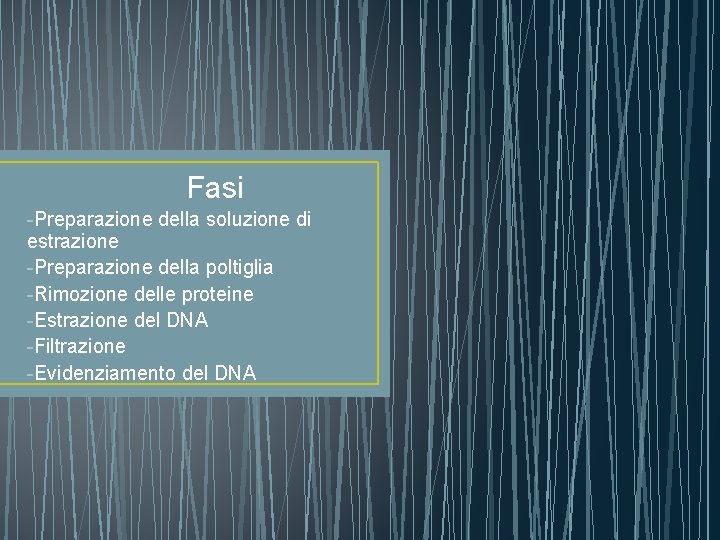 Fasi -Preparazione della soluzione di estrazione -Preparazione della poltiglia -Rimozione delle proteine -Estrazione del