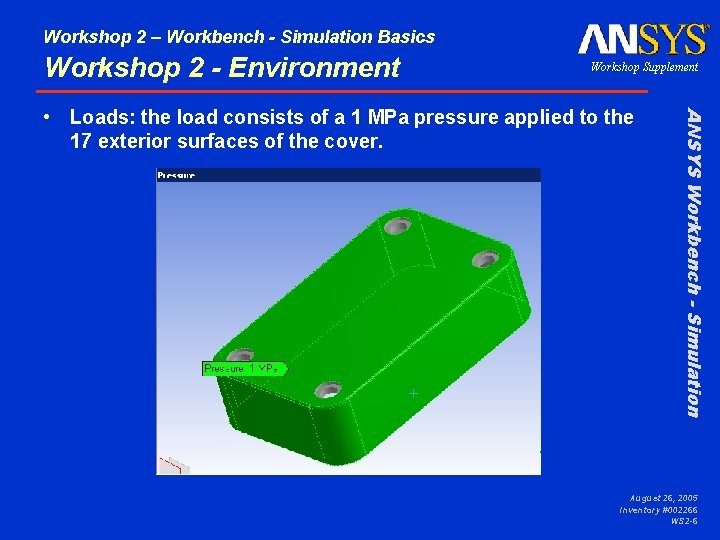 Workshop 2 – Workbench - Simulation Basics Workshop 2 - Environment Workshop Supplement ANSYS