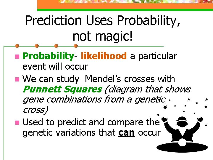 Prediction Uses Probability, not magic! Probability- likelihood a particular event will occur n We