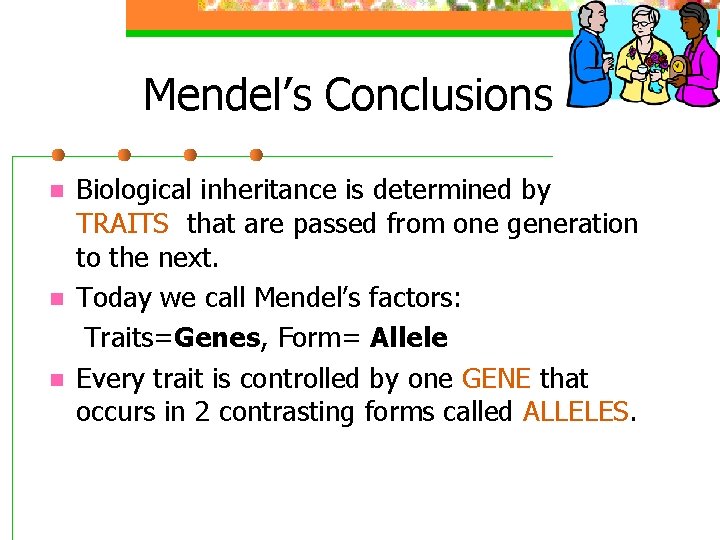 Mendel’s Conclusions n n n Biological inheritance is determined by TRAITS that are passed