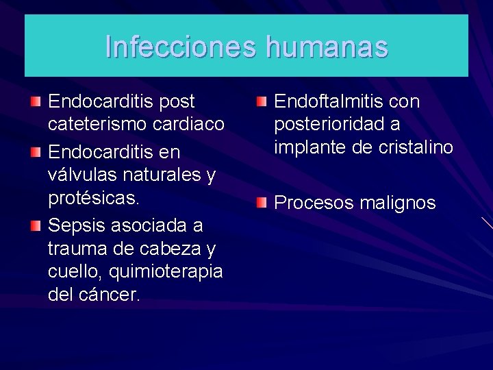Infecciones humanas Endocarditis post cateterismo cardiaco Endocarditis en válvulas naturales y protésicas. Sepsis asociada