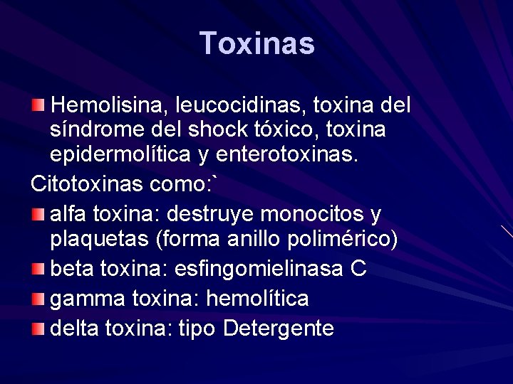 Toxinas Hemolisina, leucocidinas, toxina del síndrome del shock tóxico, toxina epidermolítica y enterotoxinas. Citotoxinas