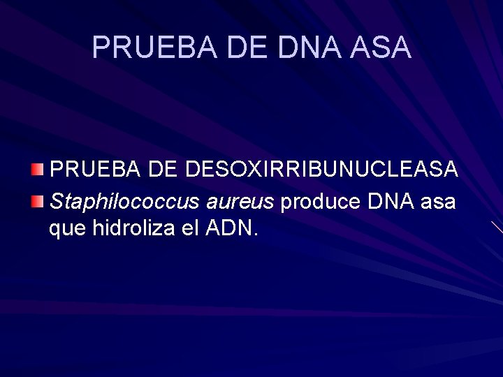 PRUEBA DE DNA ASA PRUEBA DE DESOXIRRIBUNUCLEASA Staphilococcus aureus produce DNA asa que hidroliza