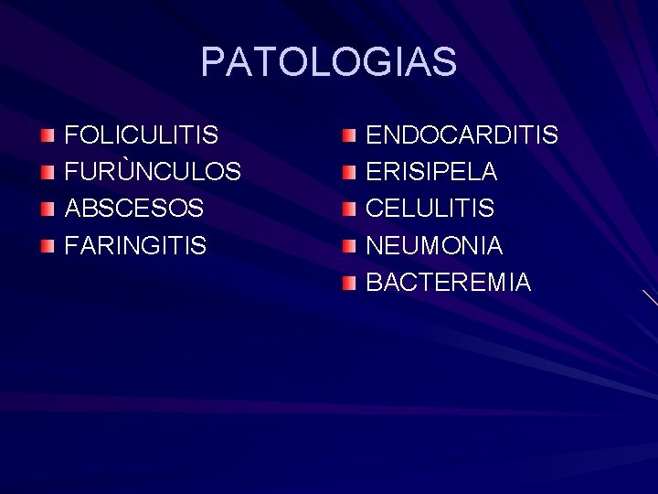 PATOLOGIAS FOLICULITIS FURÙNCULOS ABSCESOS FARINGITIS ENDOCARDITIS ERISIPELA CELULITIS NEUMONIA BACTEREMIA 