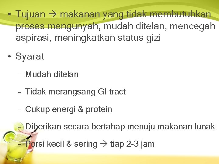  • Tujuan makanan yang tidak membutuhkan proses mengunyah, mudah ditelan, mencegah aspirasi, meningkatkan