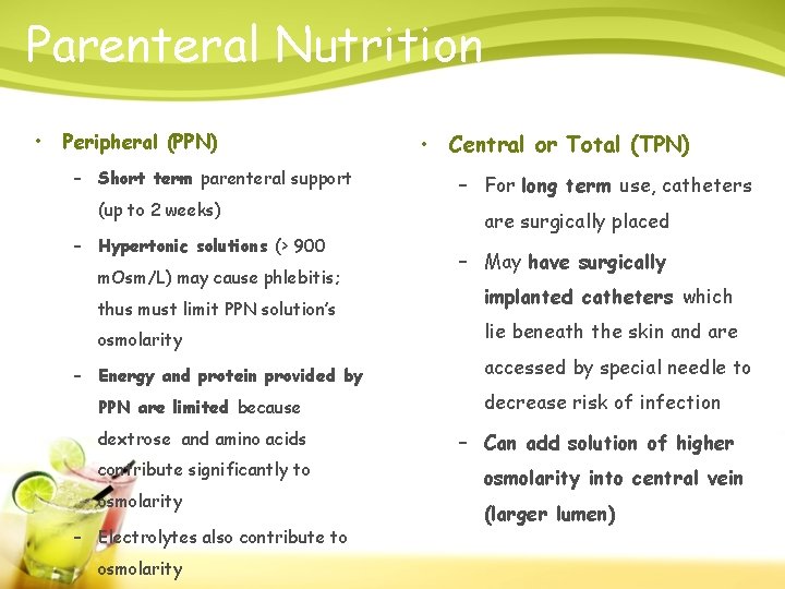 Parenteral Nutrition • Peripheral (PPN) – Short term parenteral support (up to 2 weeks)