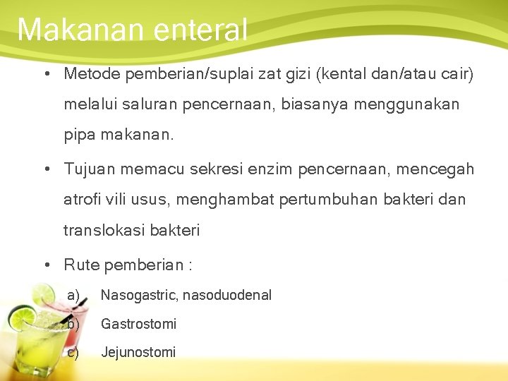 Makanan enteral • Metode pemberian/suplai zat gizi (kental dan/atau cair) melalui saluran pencernaan, biasanya