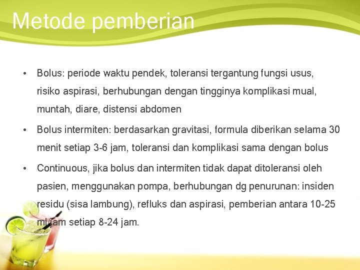 Metode pemberian • Bolus: periode waktu pendek, toleransi tergantung fungsi usus, risiko aspirasi, berhubungan