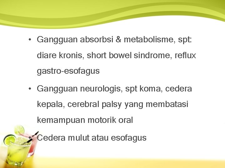  • Gangguan absorbsi & metabolisme, spt: diare kronis, short bowel sindrome, reflux gastro-esofagus