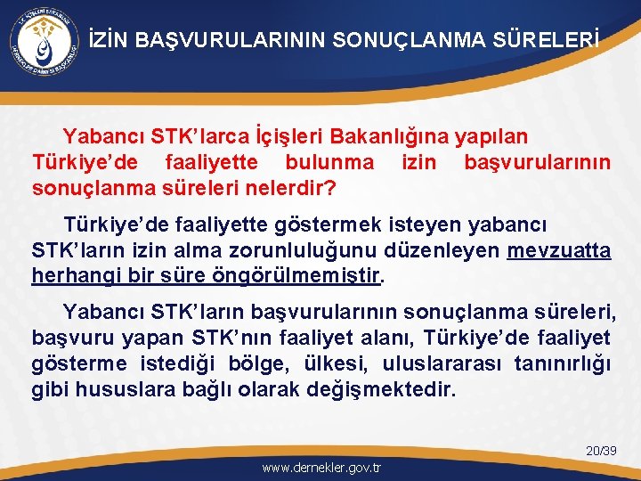 İZİN BAŞVURULARININ SONUÇLANMA SÜRELERİ Yabancı STK’larca İçişleri Bakanlığına yapılan Türkiye’de faaliyette bulunma izin başvurularının